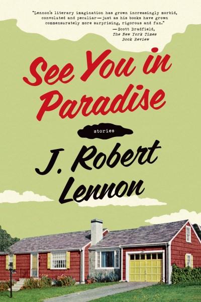 J. Robert Lennon/See You in Paradise@Stories